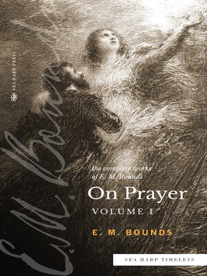 cover image of The Complete Works of E.M. Bounds On Prayer, Volume 1